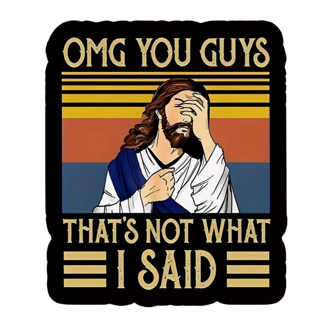 Jesus “OMG You Guys That’s Not What I Said” Retro Color 4” Vinyl Decal Sticker