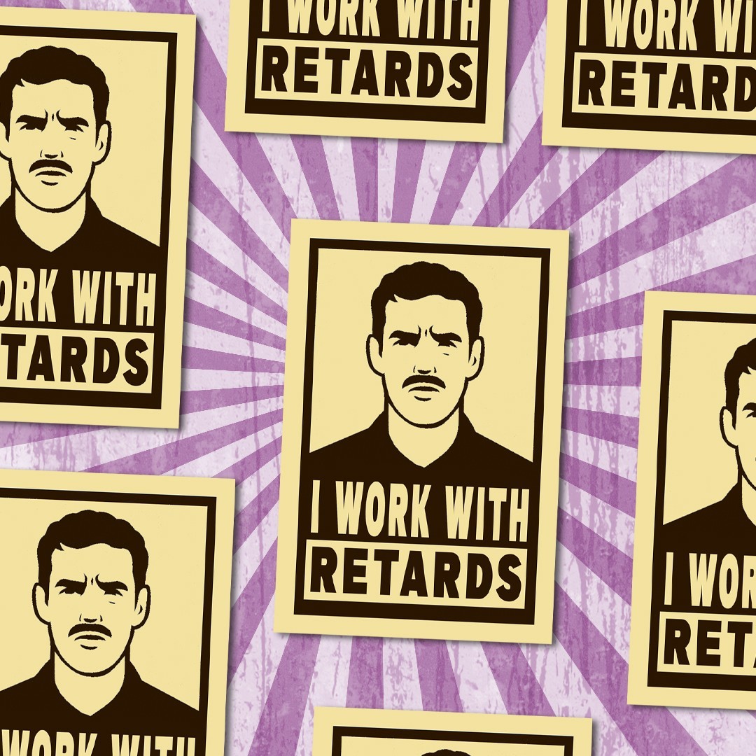 I Work With Retards Funny Vinyl Sticker: HR Workplace Humor Decal: Coworker Gift
