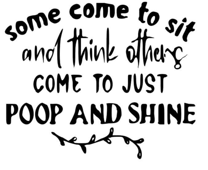 Come to sit and think Poop Bathroom Wall Vinyl Indoor Outdoor Sticker decal