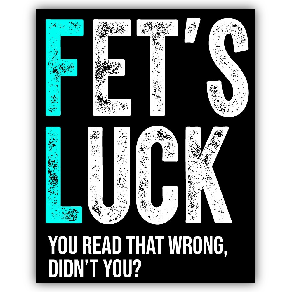 Fet’s Luck You Read That Wrong Didn’t You? Cut To Shape Vinyl Sticker