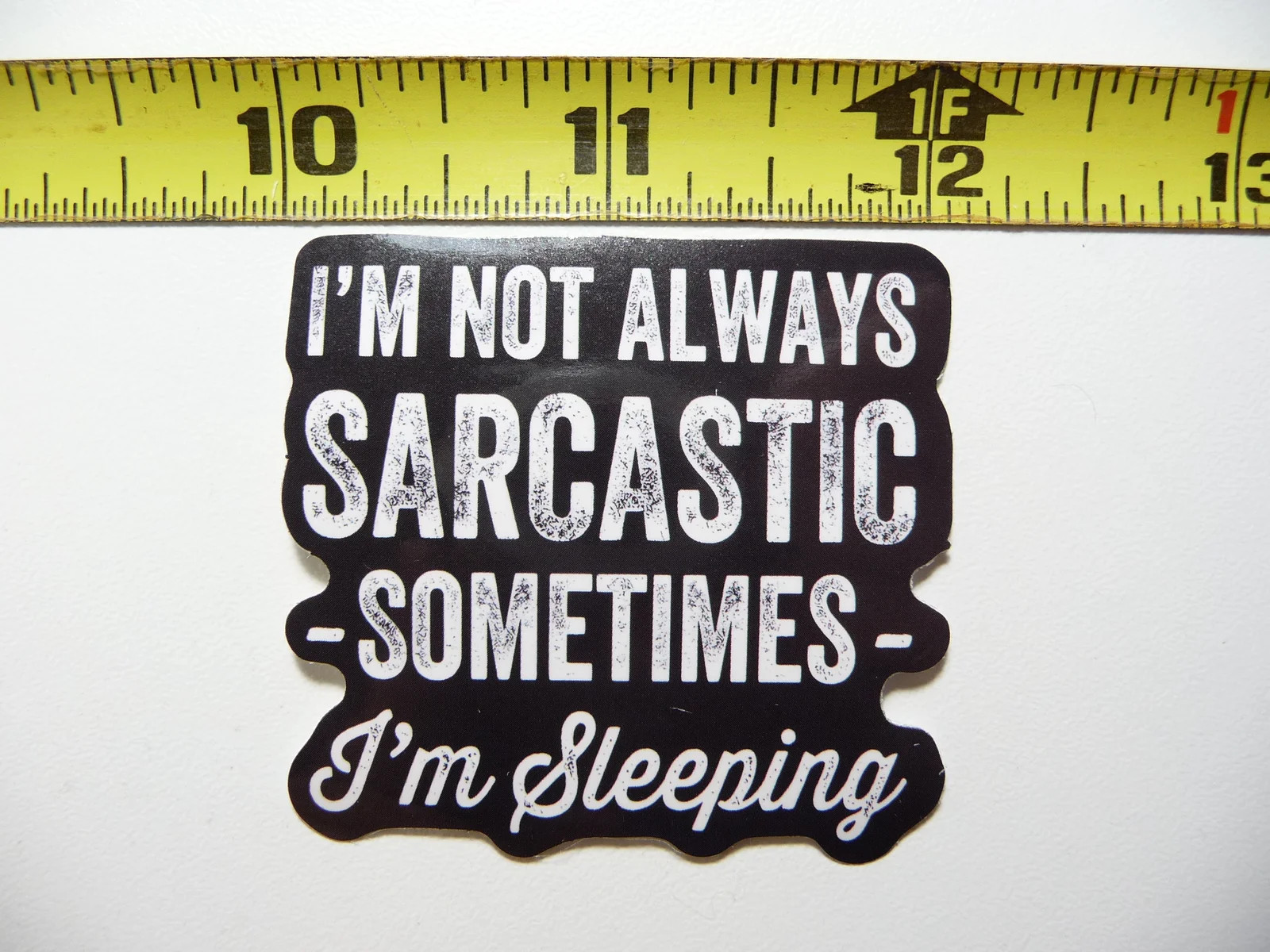NOT ALWAYS SOMETIMES I’M SLEEPING SMALL STICKER DECAL FUNNY SARCASM SAYING