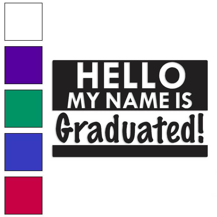 My Name Is Graduate, Vinyl Decal Sticker, Multiple Colors & Sizes #1280