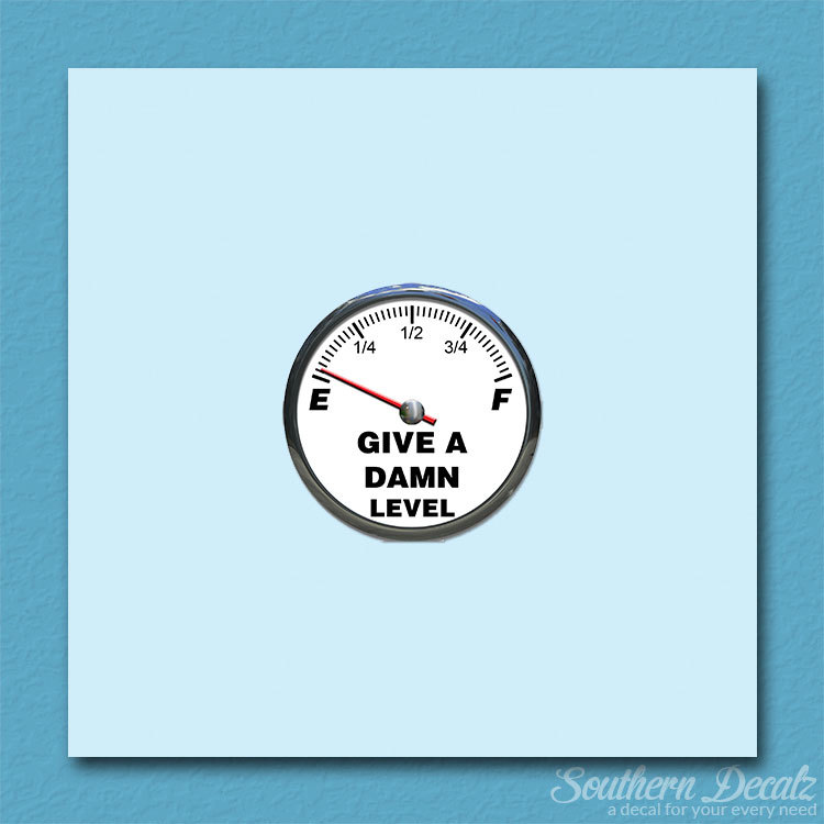 Give Damn Level Empty Fuel Gauge – Vinyl Decal Sticker – c196 – 3.75″ x 3.75″