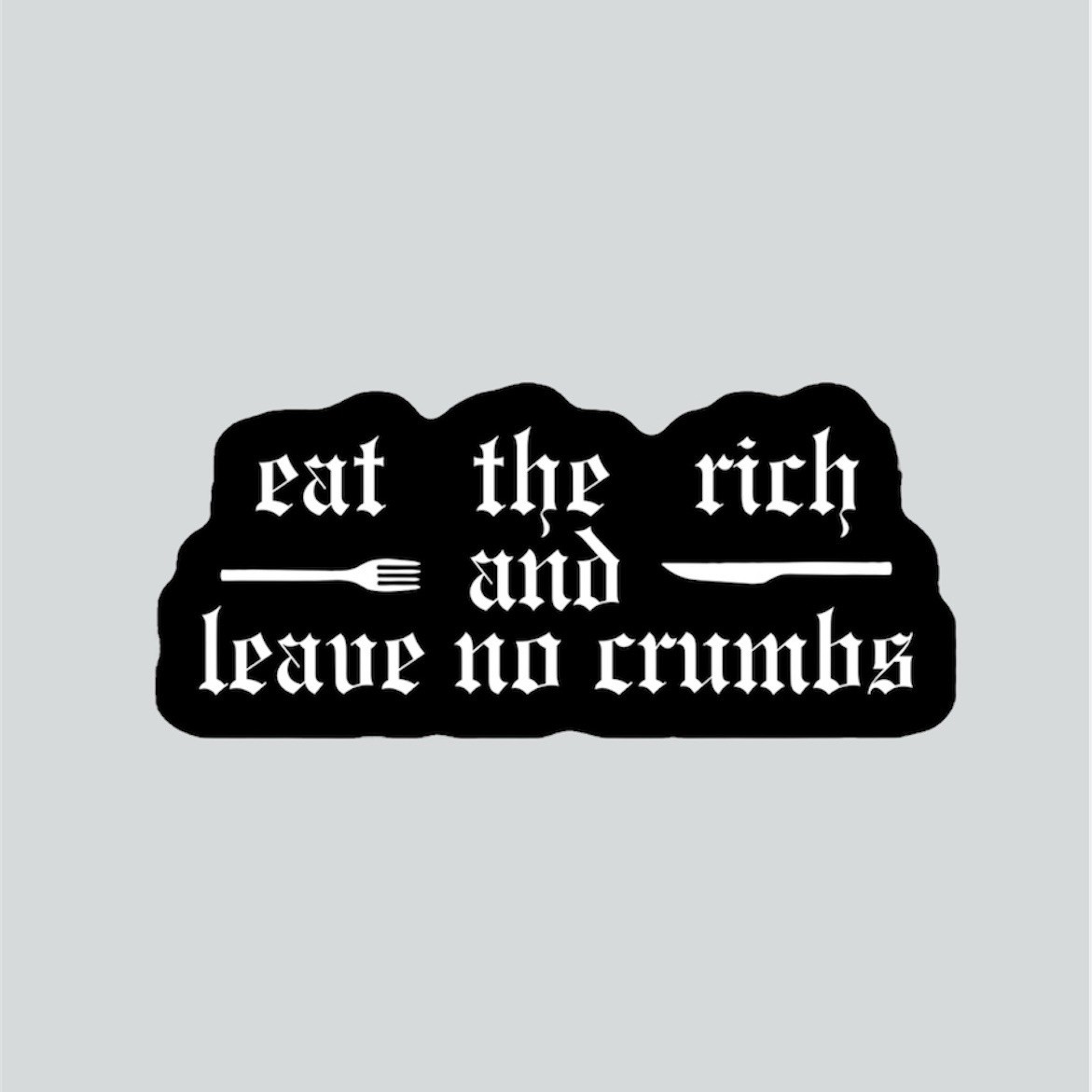 Eat the Rich and Leave No Crumbs – Weatherproof Vinyl Sticker