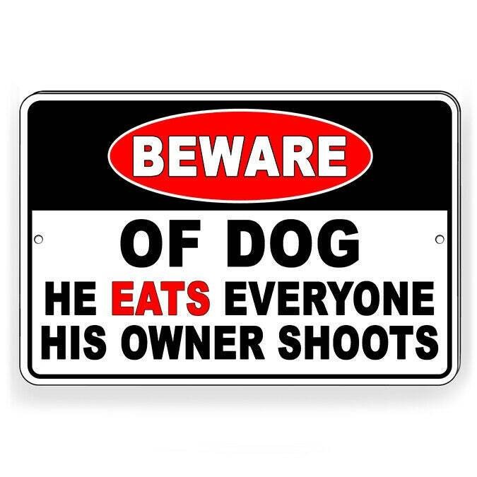 Beware of dog he eats everyone his owner shoots Sign / Decal bd64 / Magnetic