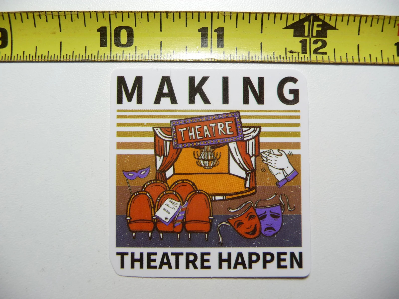 MAKING THEATRE HAPPEN SMALL STICKER DECAL STAGE PLAY ACT ACTING FUNNY