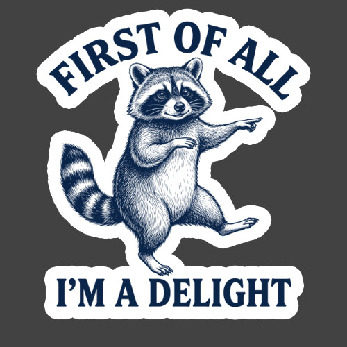 Raccoon Sticker Vinyl Decal First Of All I’m A Delight Funny Woodland Animal