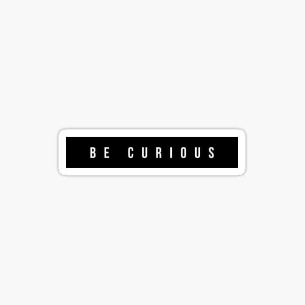 Be Curious Positive Vibe Quote Phrase Motivation Quotes Vinyl Decal Sticker
