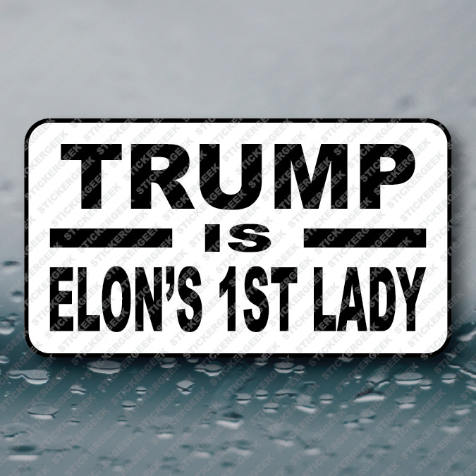 TRUMP IS ELON’S 1ST LADY anti trump elon 25-250pcs sticker funny gag prank joke