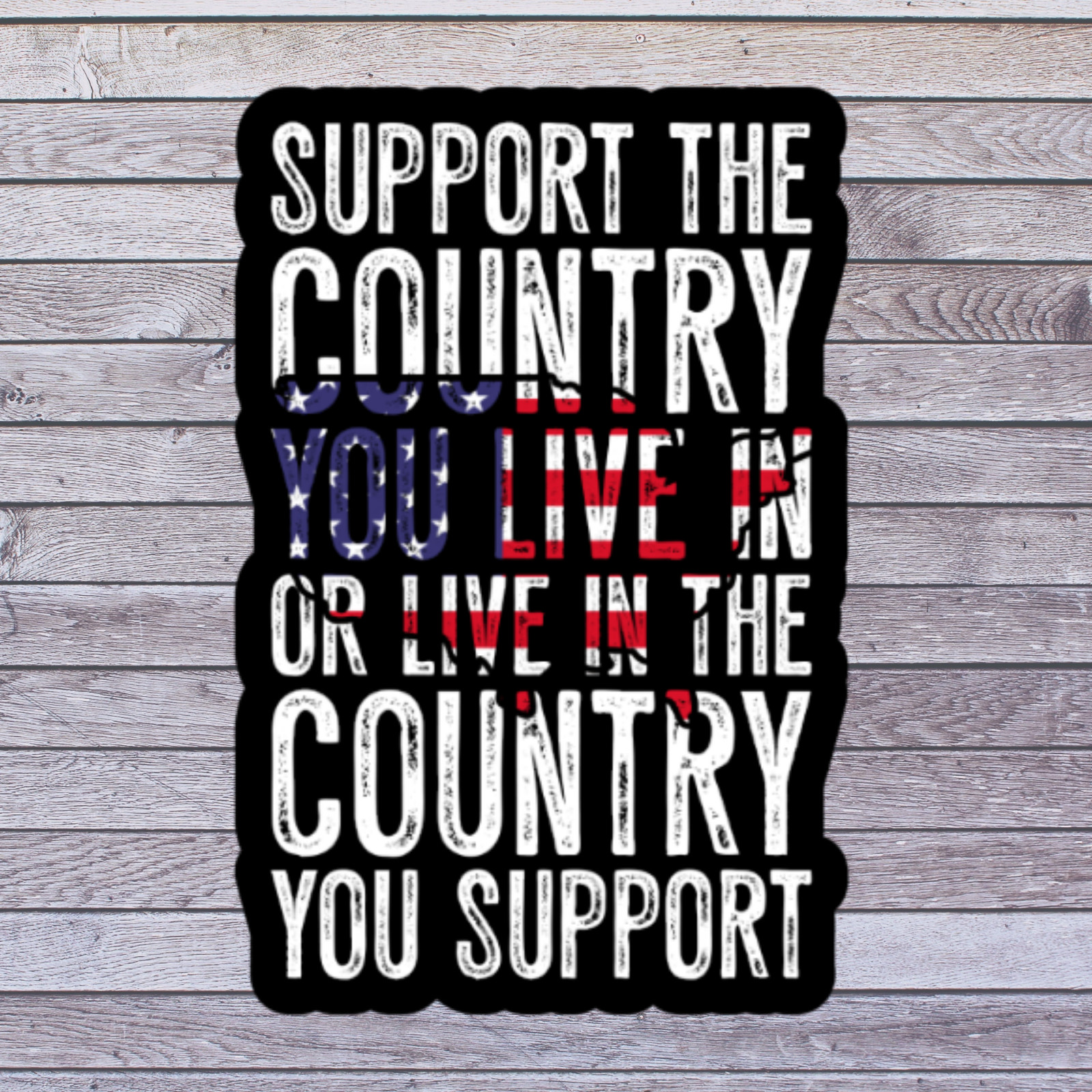 Patriotic Sticker Vinyl Decal Support The Country You Live In Quote USA
