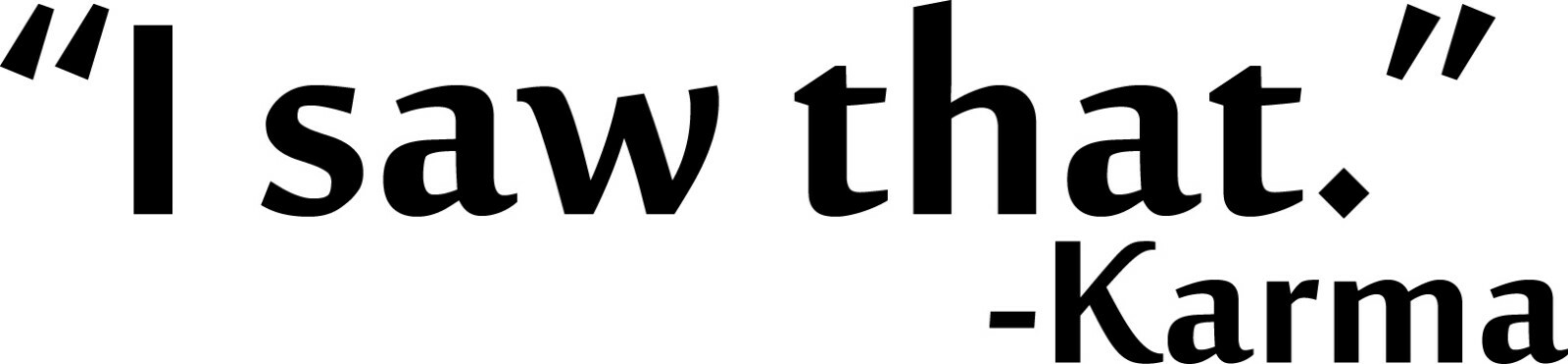5 inch “I Saw That” – Karma Die Cut Decal Window Sticker Car Mug Quote Decor