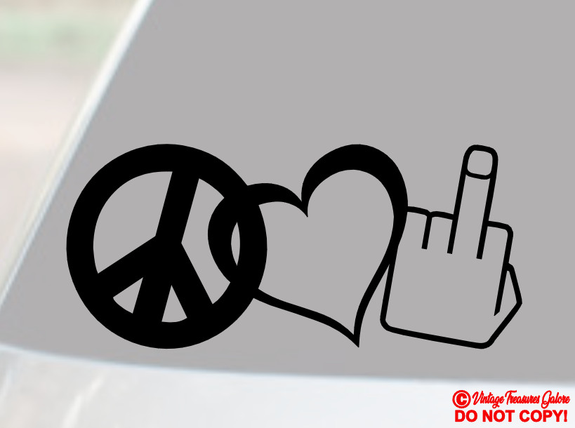 PEACE, LOVE & F**K YOU ~ VINYL DECAL STICKER WINDOW WALL BUMPER HAPPINESS PARODY