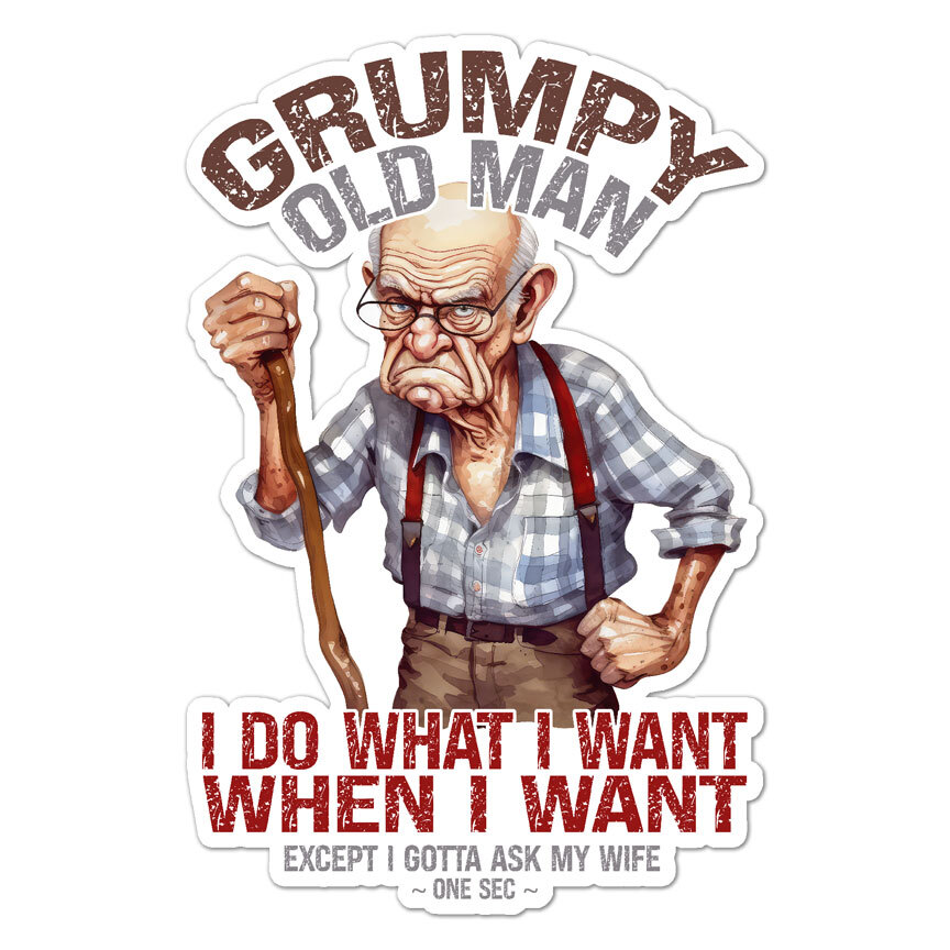 Grumpy Old Man, Vinyl Decal Sticker, Indoor Outdoor, 3 Sizes, #9269