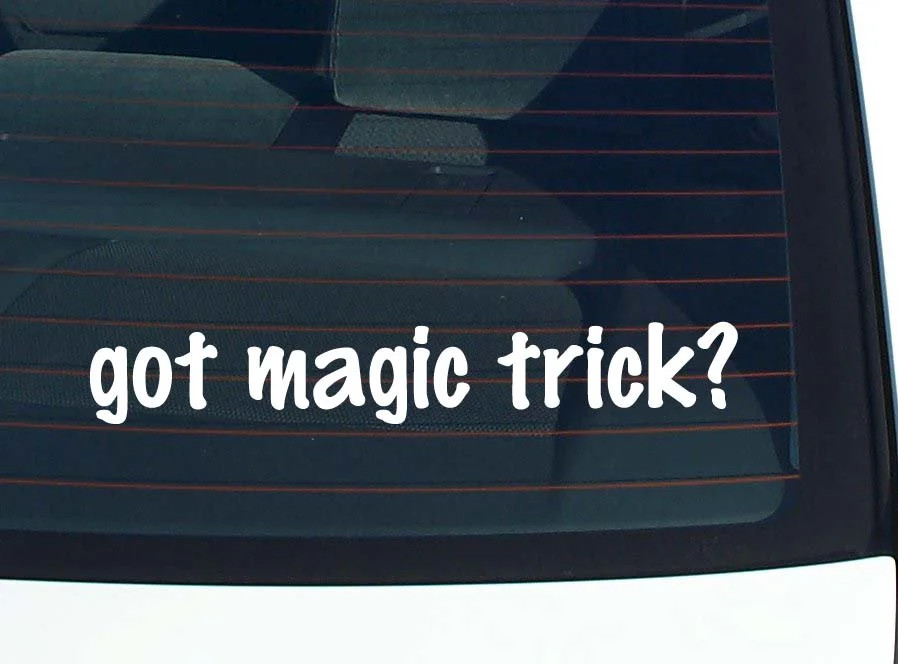 got magic trick? CAR DECAL BUMPER STICKER VINYL FUNNY JOKE WINDOW
