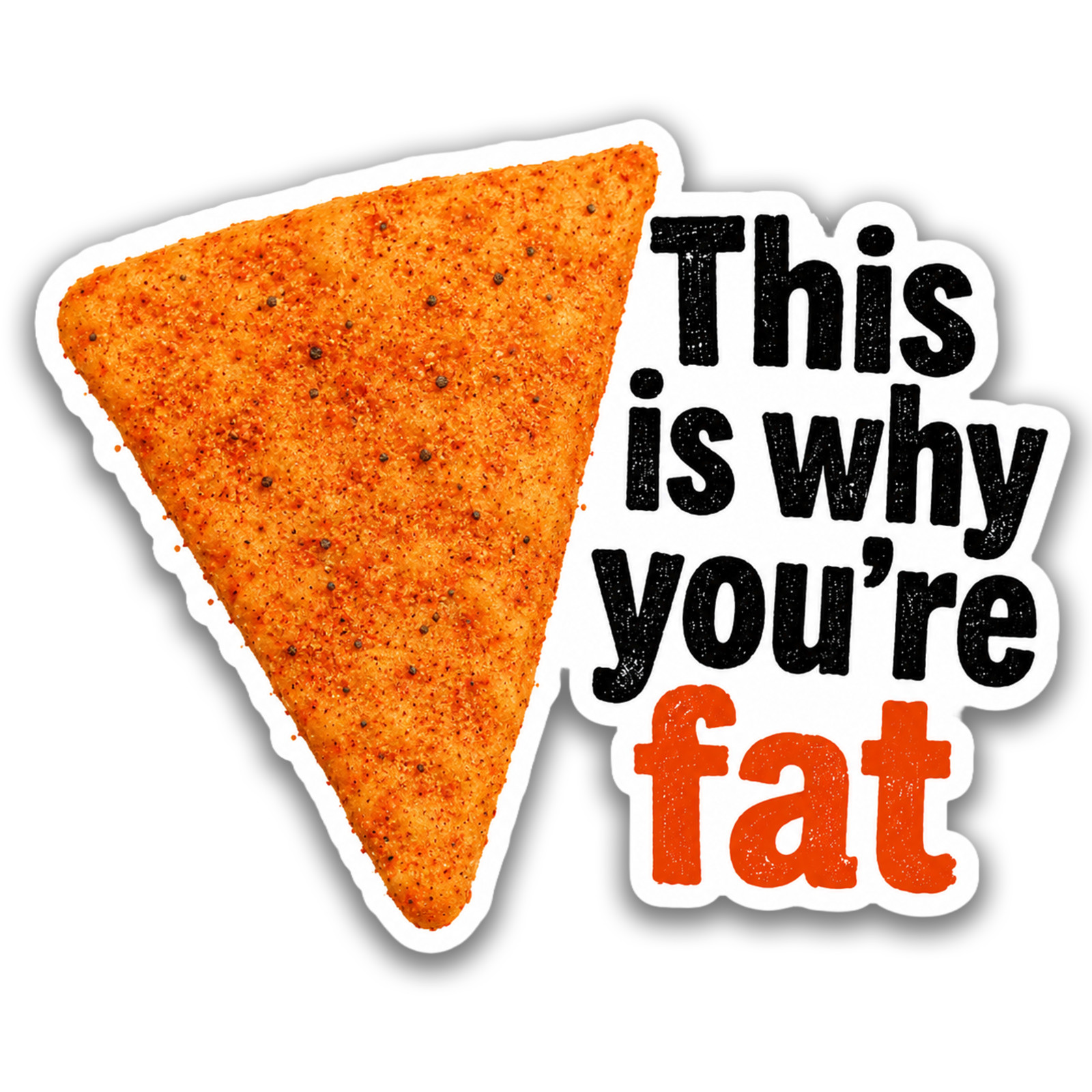 Dorito Fat Sarcastic Sticker 4 Inch Heavyweight Waterproof Vinyl Decal