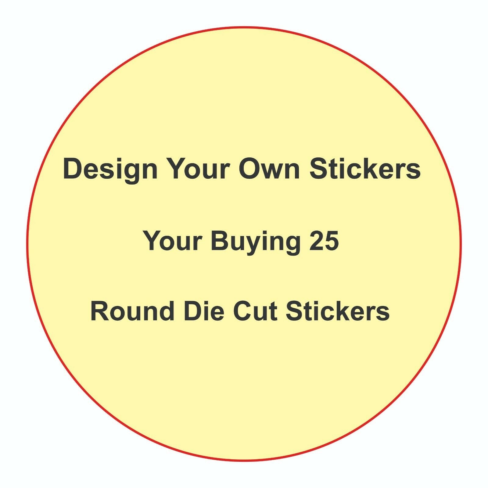 Design Your Own Decals = We Can Make Anything You Can Come Up With 2” X 2” 25PK