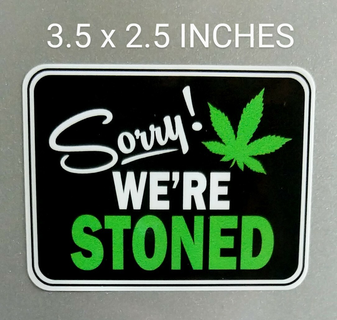 3.5″ Sorry We’re Stoned Decal Vinyl Sticker Pot Leaf Weed Smoker 420 Friendly