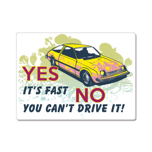 Yes It’s Fast No You Can’t Drive It car bumper sticker decal 6″ x 4″
