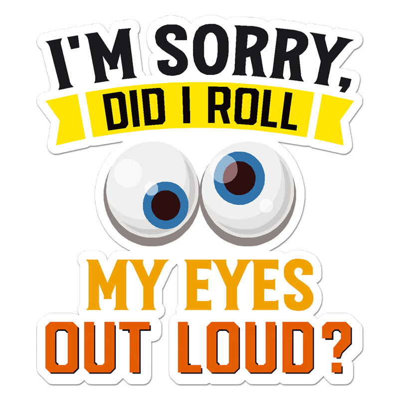 Roll My Eyes, Vinyl Decal Sticker, Indoor Outdoor, 3 Sizes, #11928