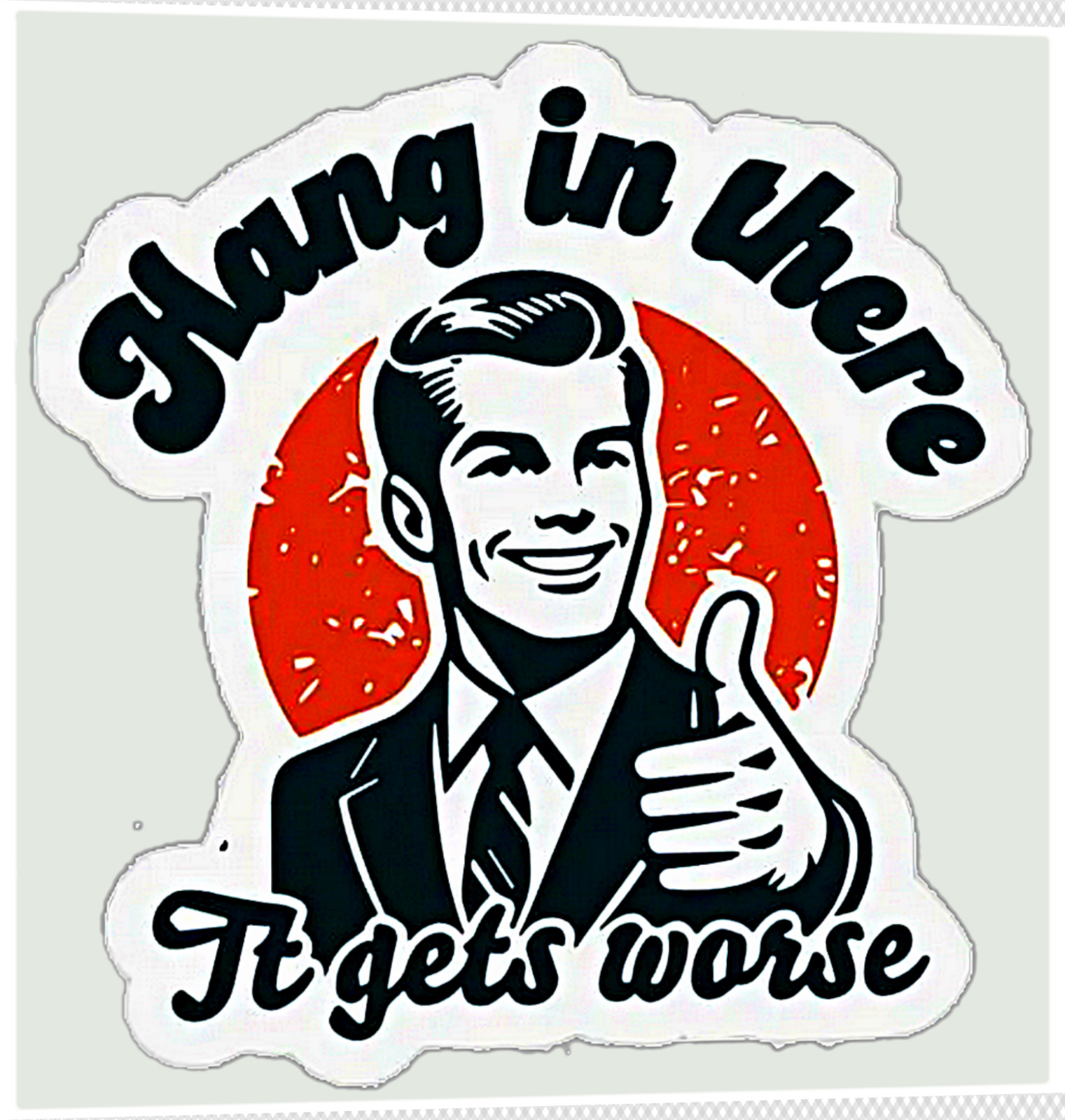 Funny Humorous Laugh Out Loud Comedy “It Get’s Worse” Joke Vinyl Sticker Decal