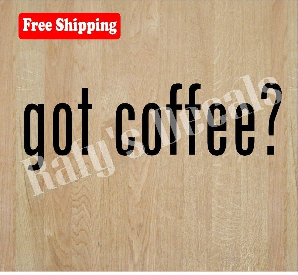 GOT COFFEE? VINYL DECAL STICKER SPORTS LAPTOP WINDOW CAR CHOOSE COLOR/SIZE