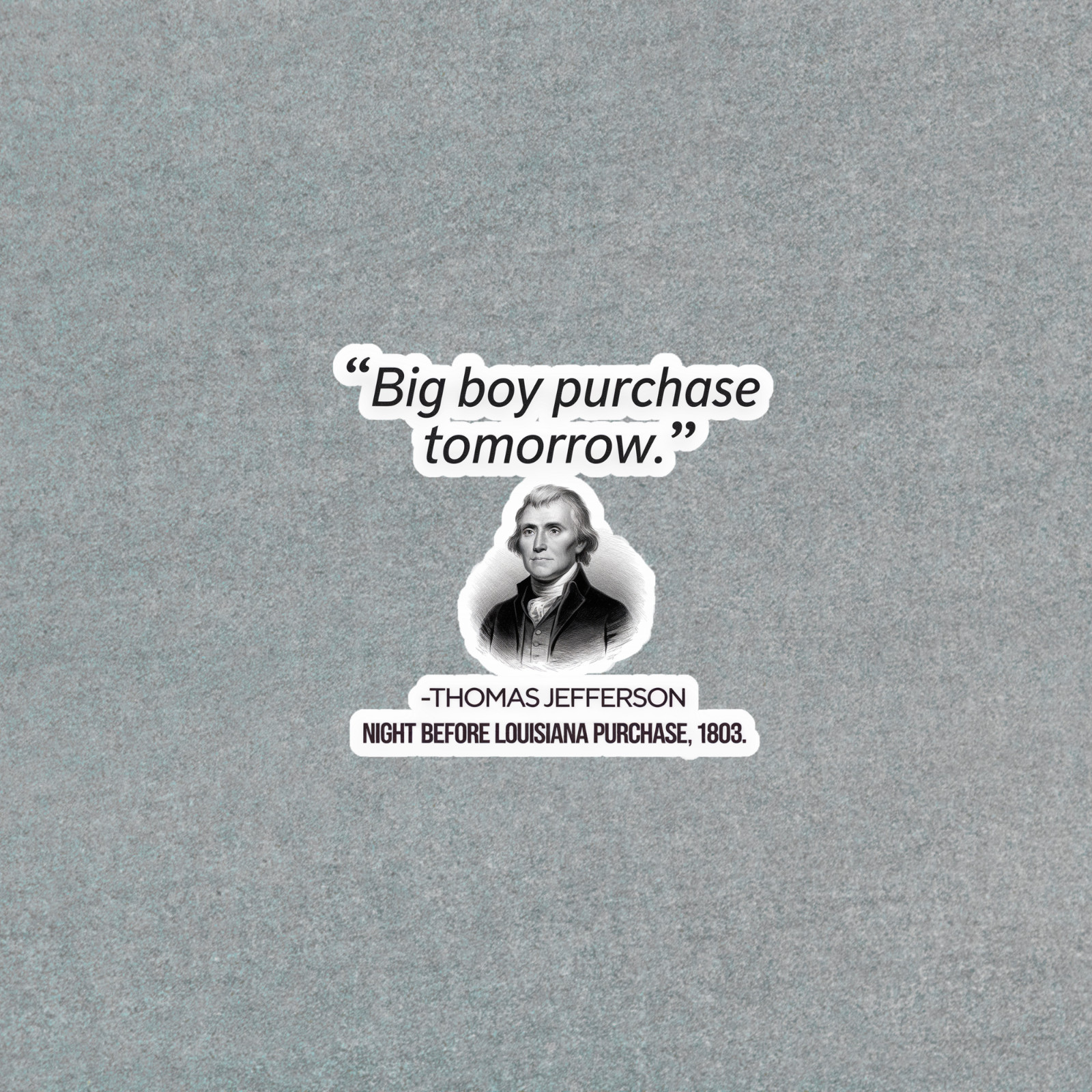 Thomas Jefferson Quote Sticker – Louisiana Purchase Night Before 1803 #5069