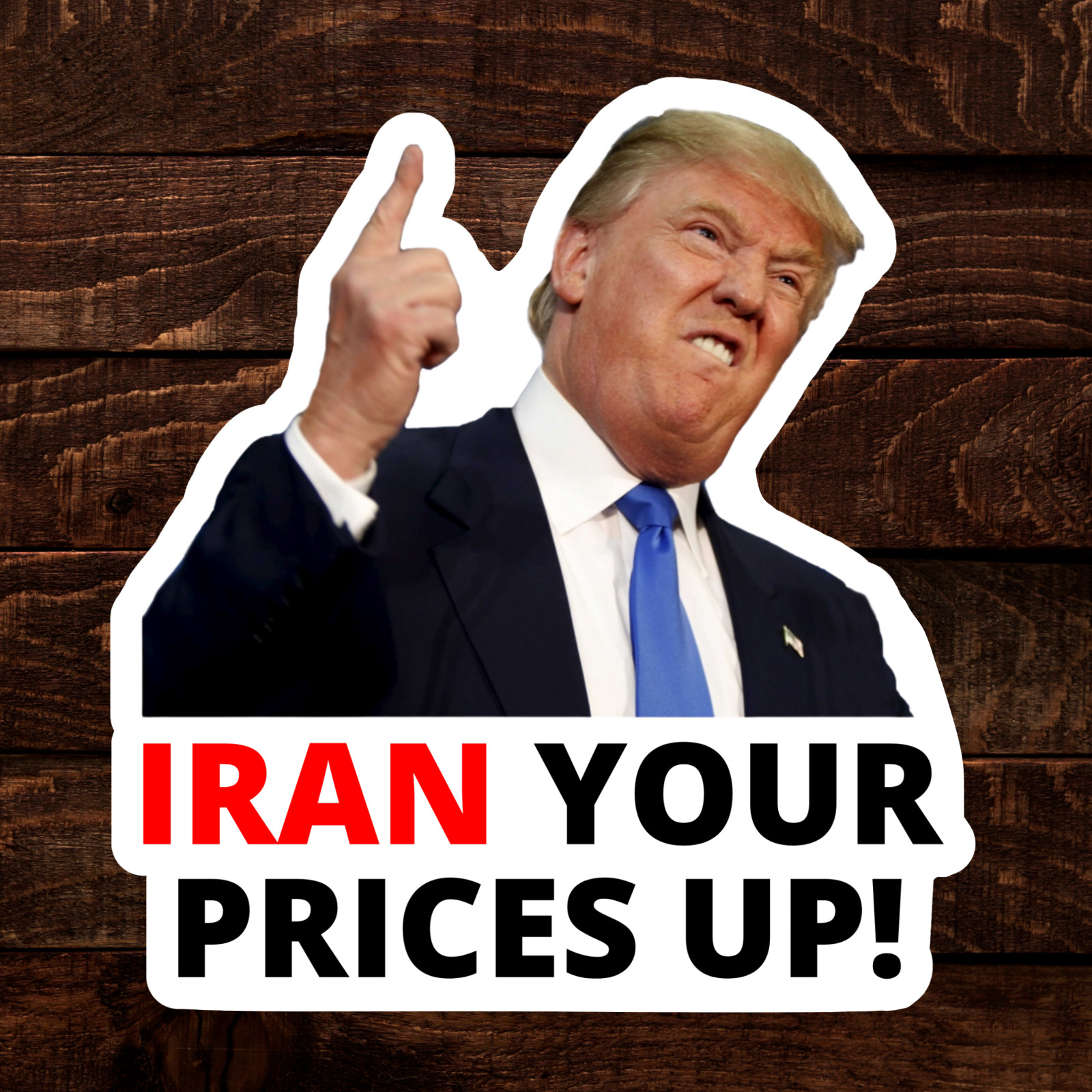 Trump Stickers IRAN YOUR PRICES UP Gas Pump Waterproof Vinyl NEW 1/10/25/50/100