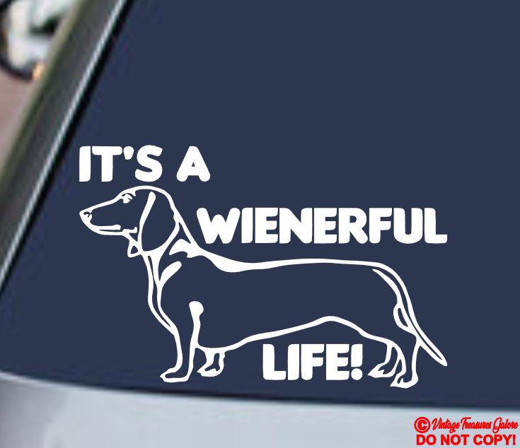 IT’S A WIENERFUL LIFE Vinyl Decal Sticker Car Window Wall Bumper DACHSHUND DOG