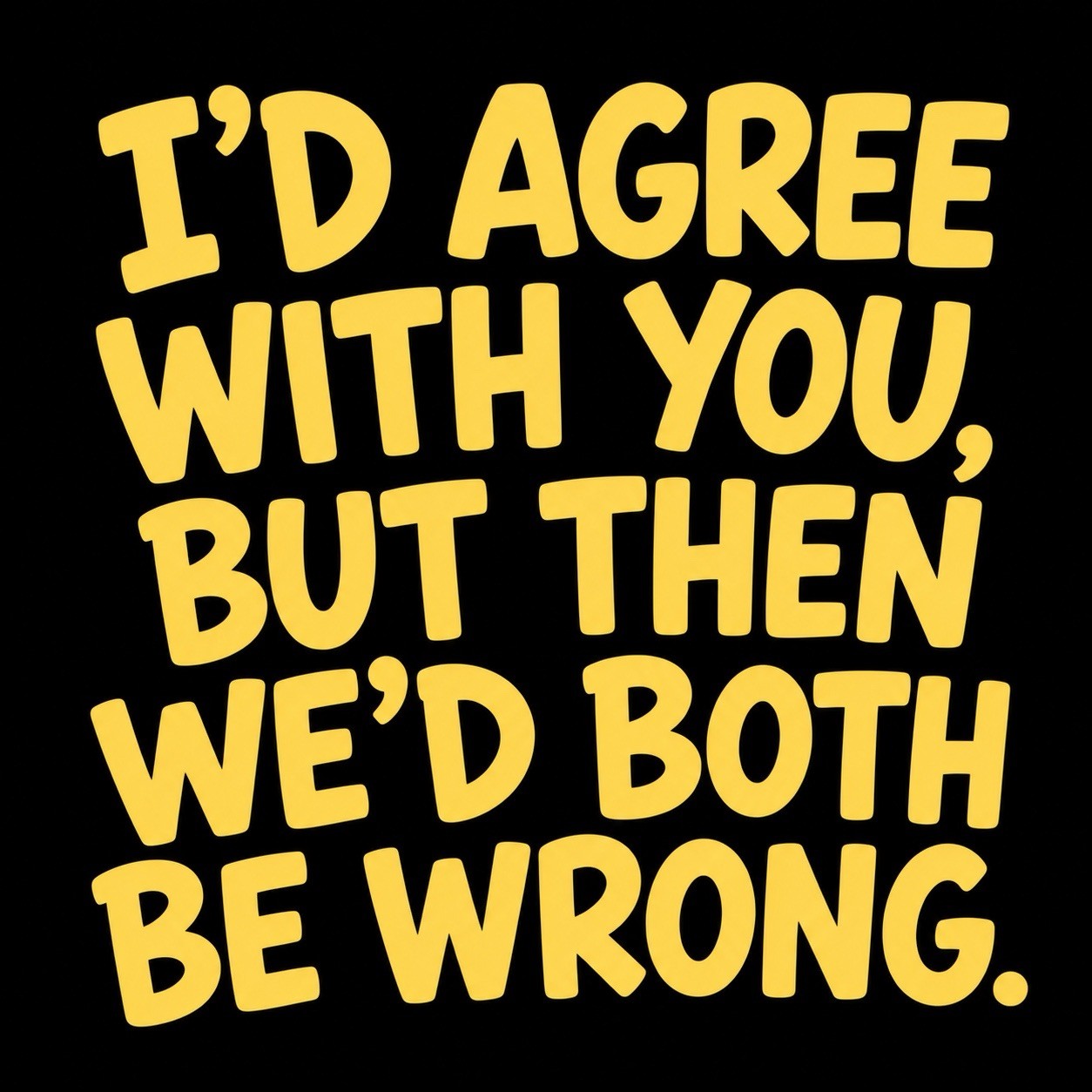 STICKER (BUY 2, GET 1 FREE) Humor Fun We’d Both Be Wrong Sarcasm USA