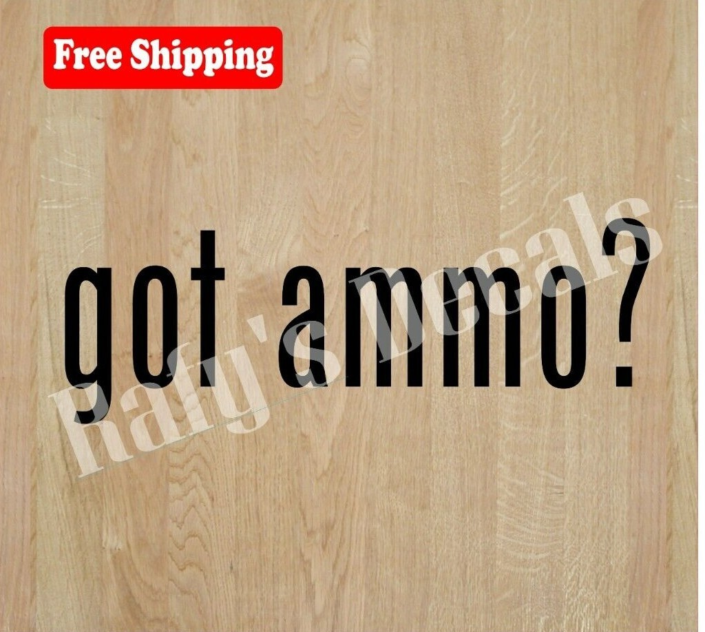 GOT AMMO? VINYL DECAL STICKER SPORTS LAPTOP WINDOW CAR CHOOSE COLOR/SIZE