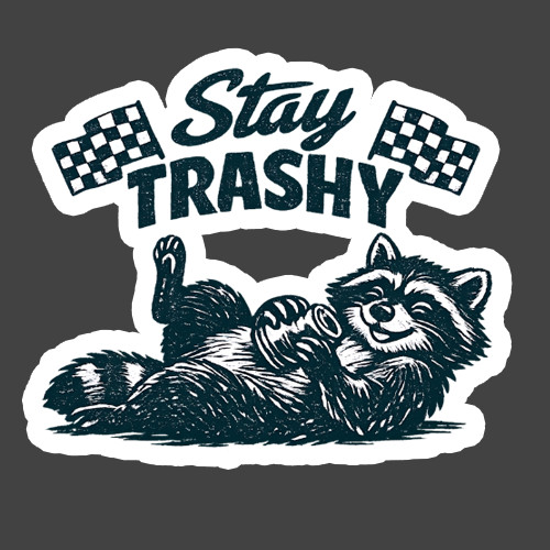 Raccoon Sticker Vinyl Decal Stay Trashy Funny Cute Trash Panda Meme