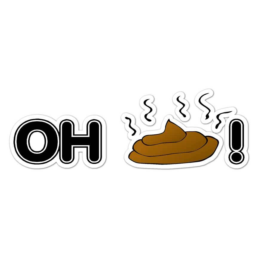 Oh Sh*t! Crap, Vinyl Decal Sticker, Indoor Outdoor, 3 Sizes, #8251