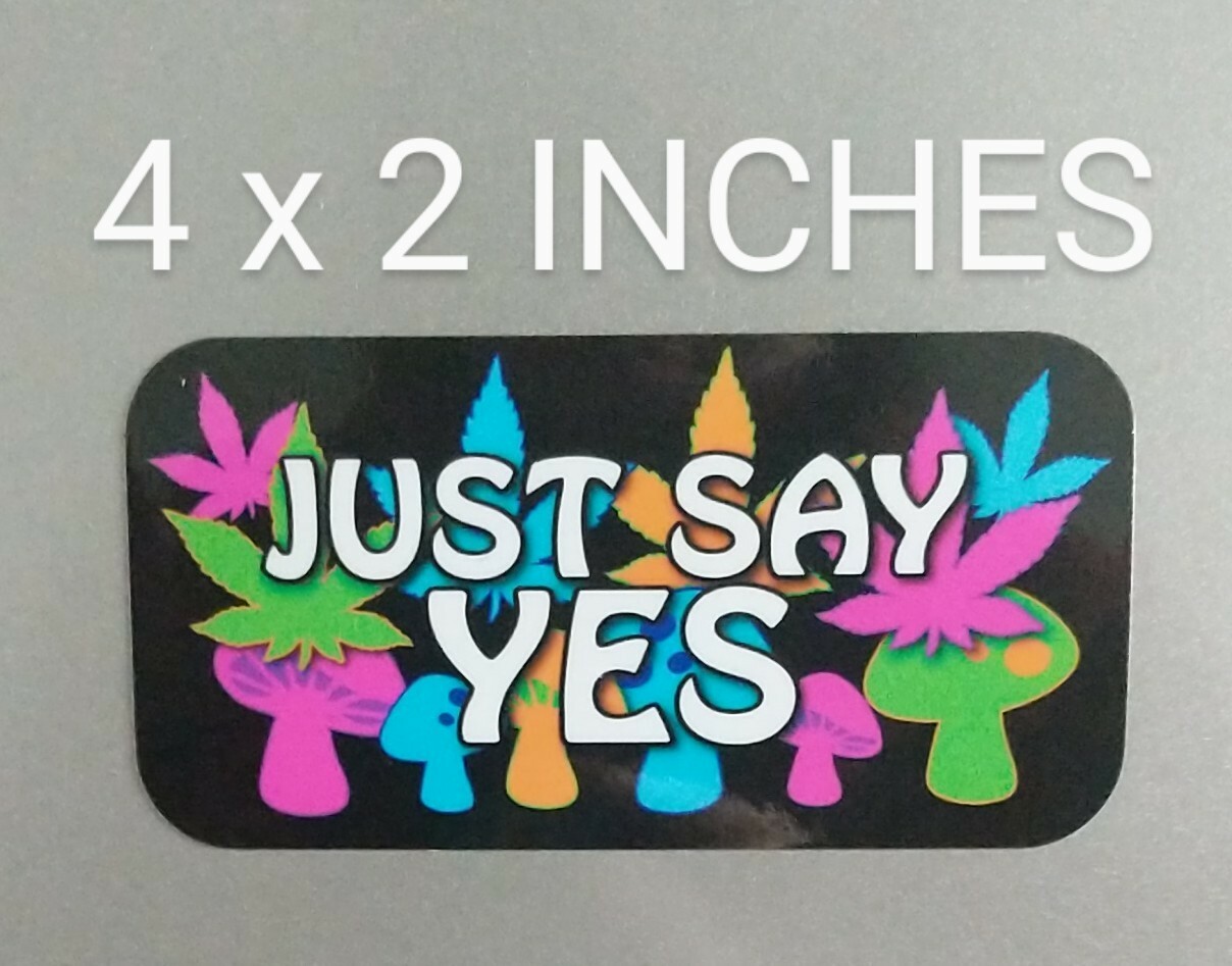 4″ Just Say Yes Decal Printed Vinyl Sticker Weed Drugs Pot Shrooms 420 Friendly