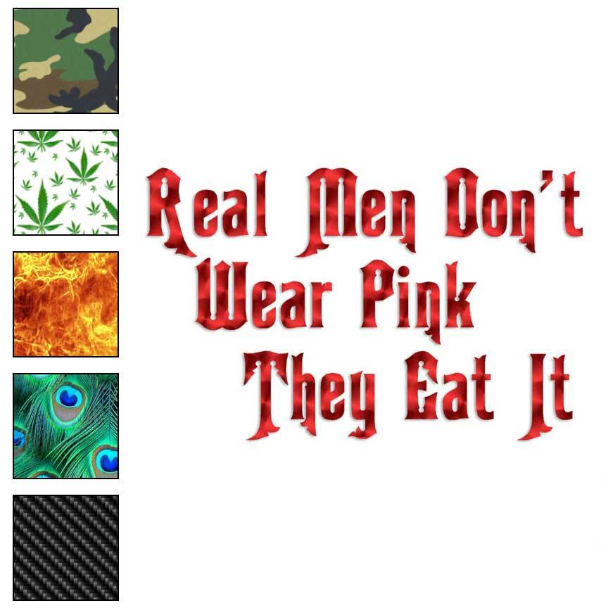 Real Men Eat Pink, Vinyl Decal Sticker, 40 Patterns & 3 Sizes, #4110