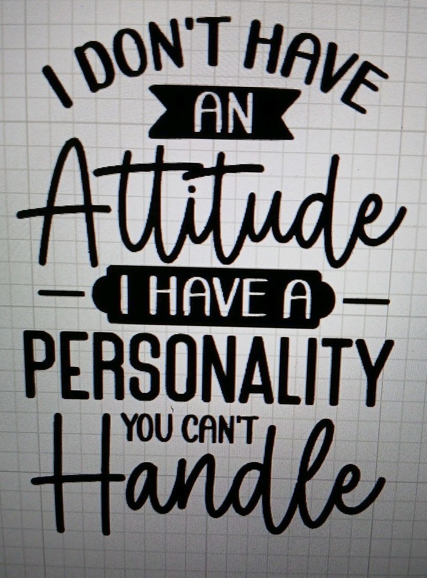 I Dont Have An Attitude I Have A Personality You Cant Handle Decal