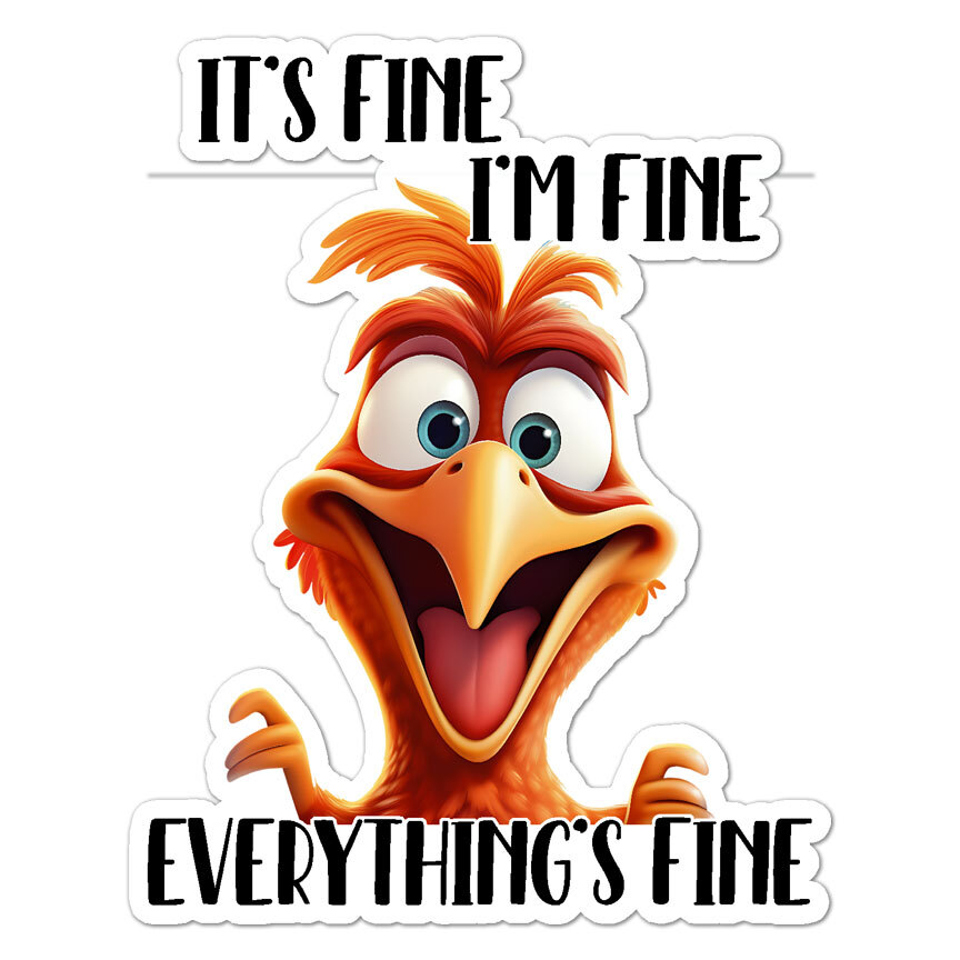 Everything’s Fine, Vinyl Decal Sticker, Indoor Outdoor, 3 Sizes, #9787