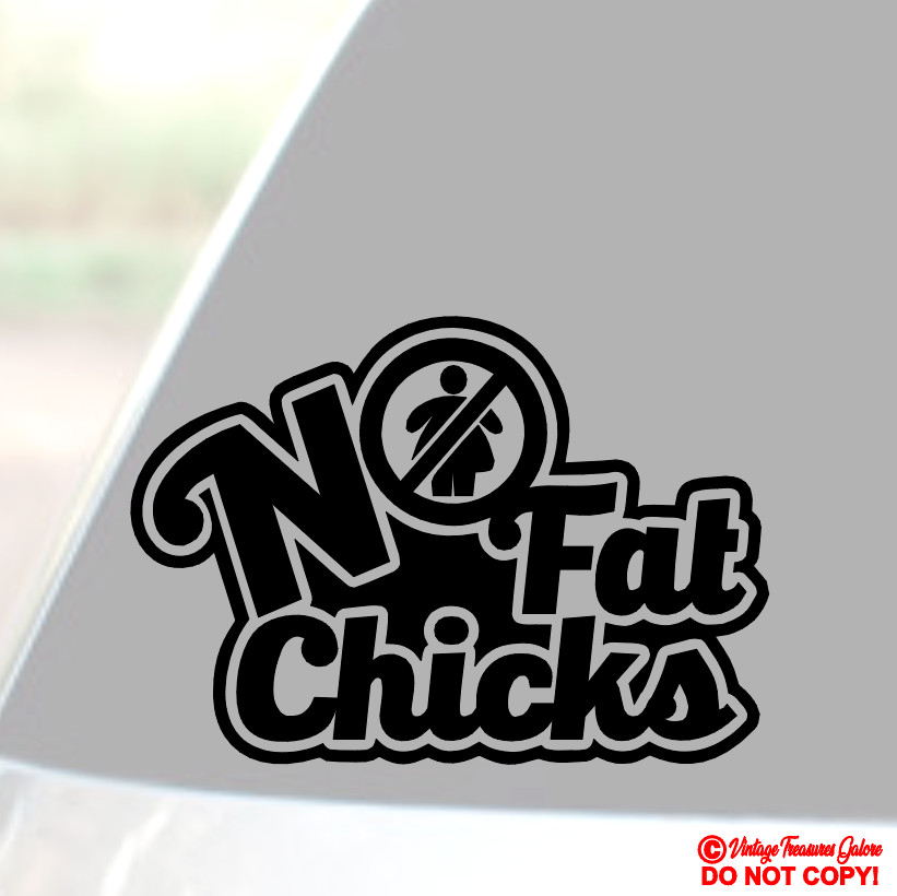 NO FAT CHICKS Vinyl Decal Sticker Car Window Wall Bumper FUNNY BIG GIRL INSULT