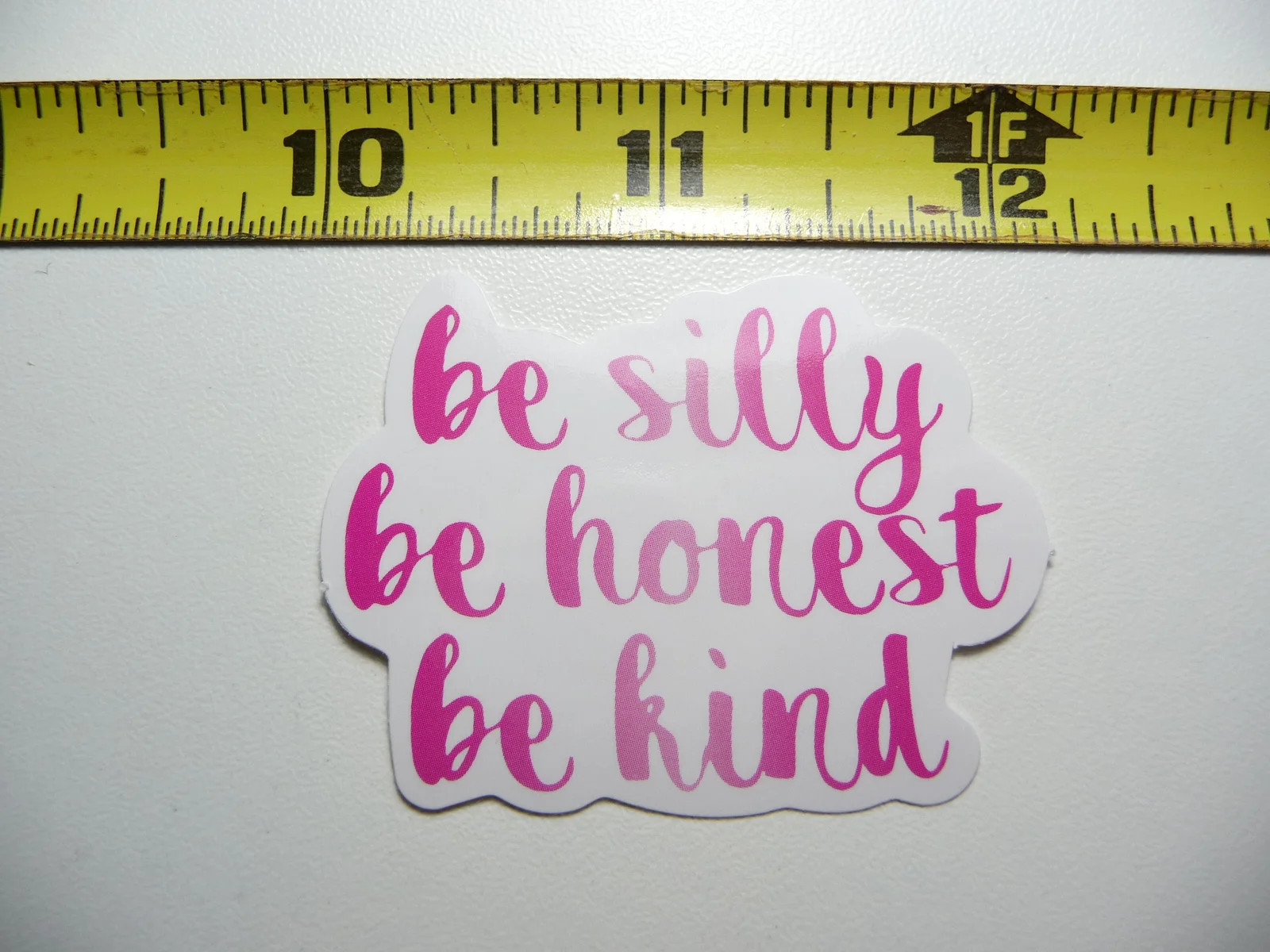 BE SILLY HONEST KIND PLAIN SMALL STICKER DECAL GLOSSY MOTIVATIONAL POSITIVE