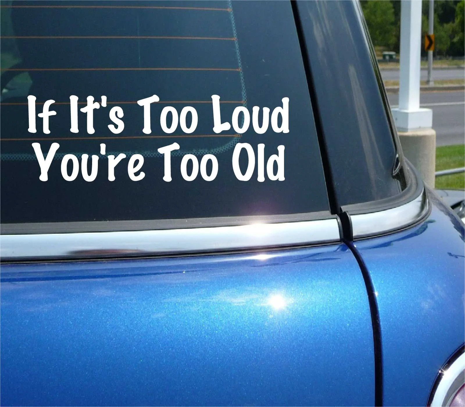 IF IT’S TOO LOUD YOURE TOO OLD DECAL STICKER FUNNY MUSIC MUFFLER CAR TRUCK