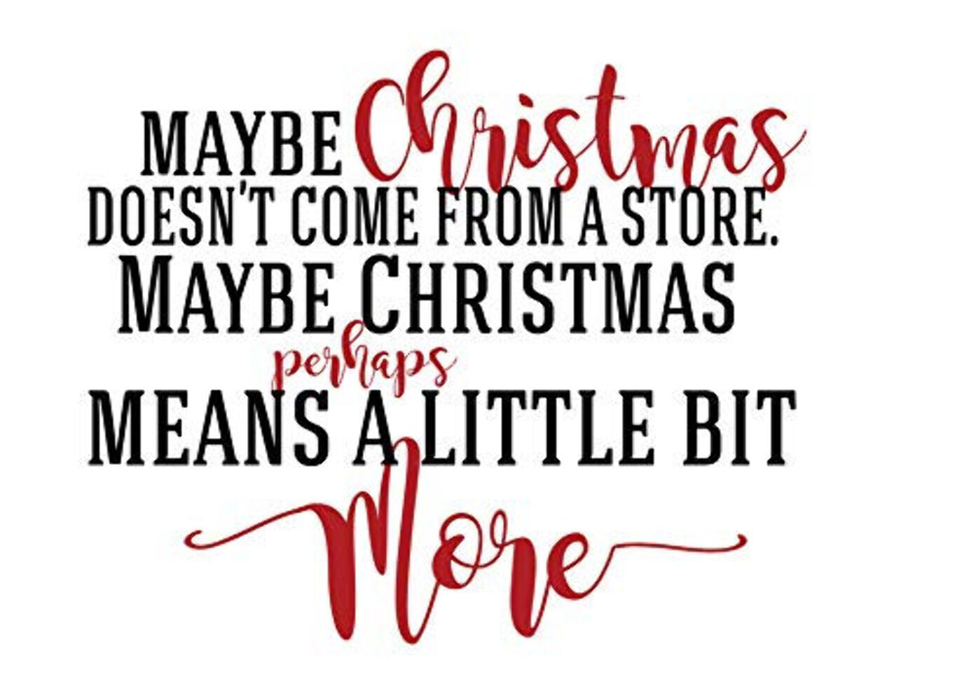 True Meaning of Christmas ‘Maybe Christmas doesn’t come from a store…’ , 21in