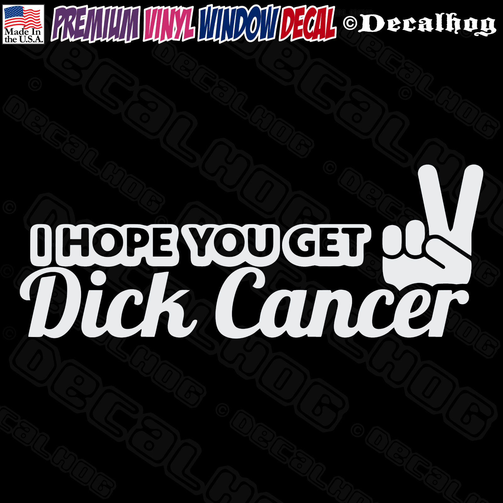 I Hope You Get Dick Cancer Joke Prank Rude Car Truck Window Vinyl Decal Sticker.