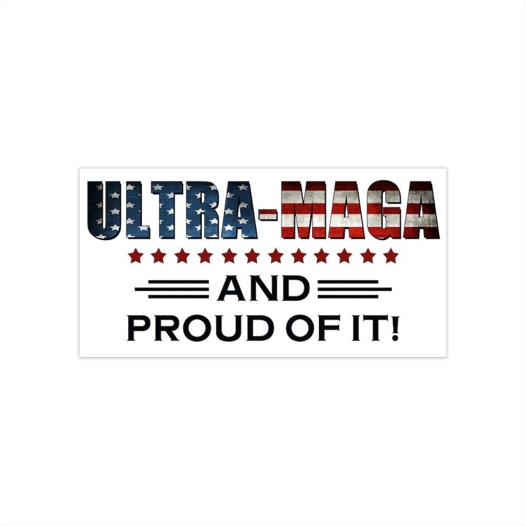 Ultra MAGA and Proud of It Bumper Sticker