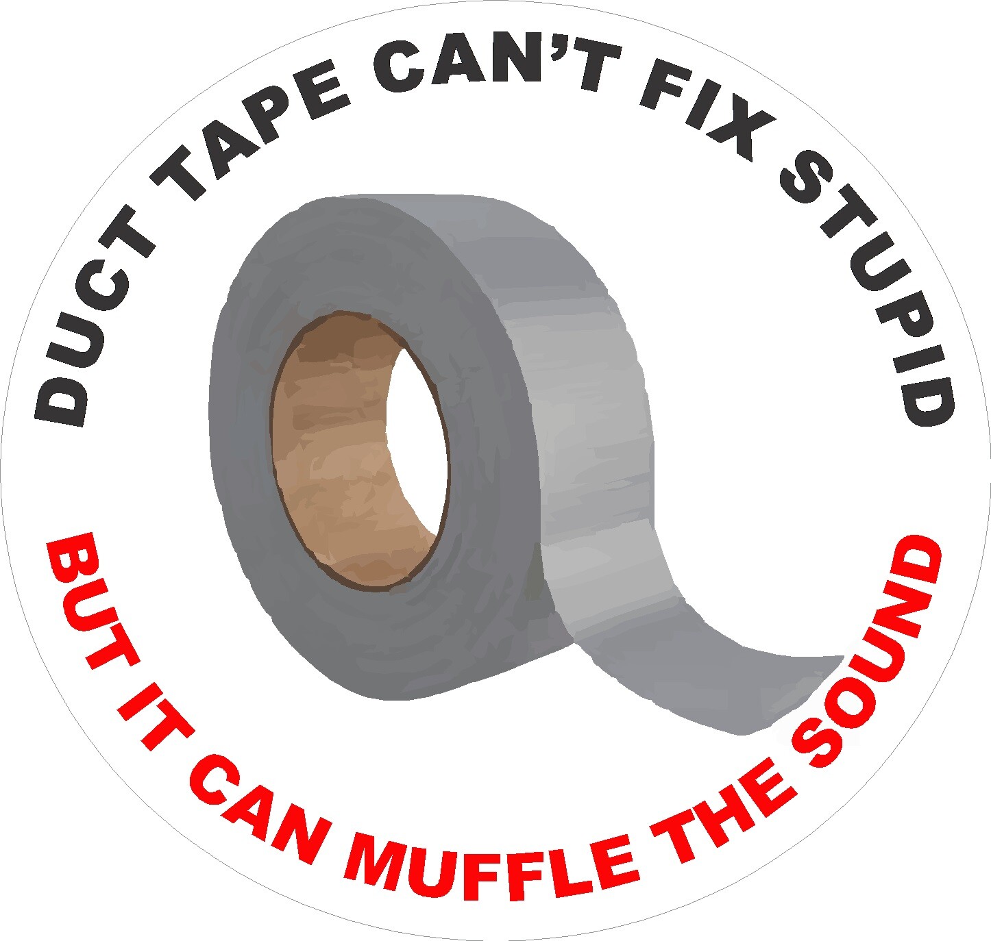 Duct tape can’t fix stupid, but it can muffle the sound S-184