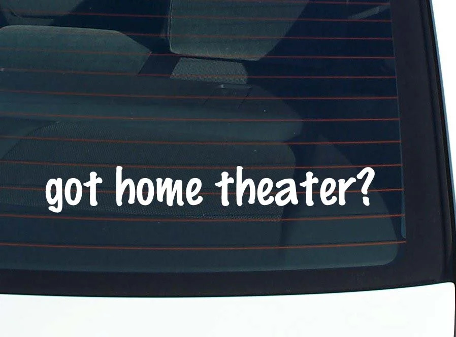 got home theater? CAR DECAL BUMPER STICKER VINYL FUNNY JOKE WINDOW