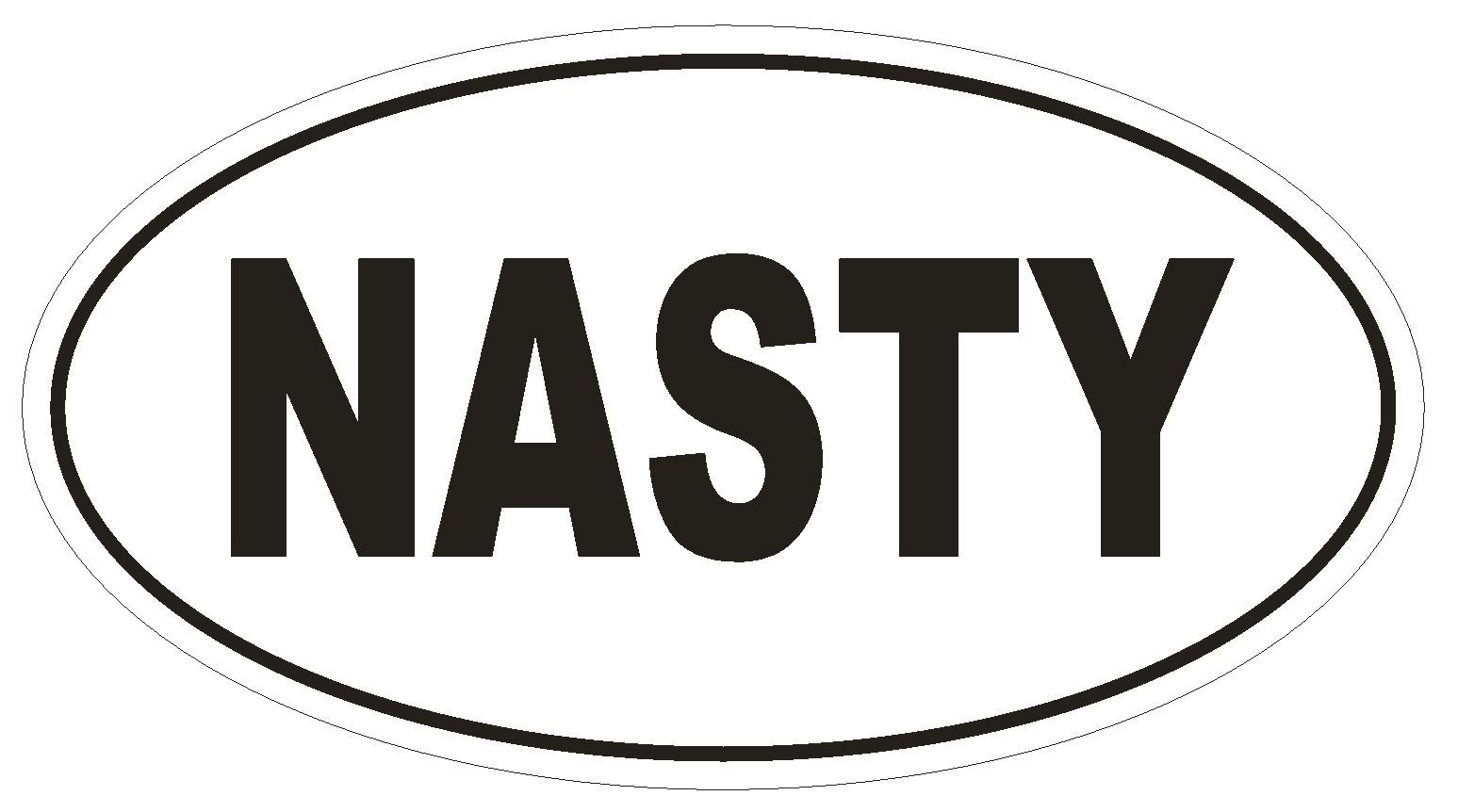 NASTY Oval Bumper Sticker or Helmet Sticker D1776 Euro Oval Funny Gag Prank