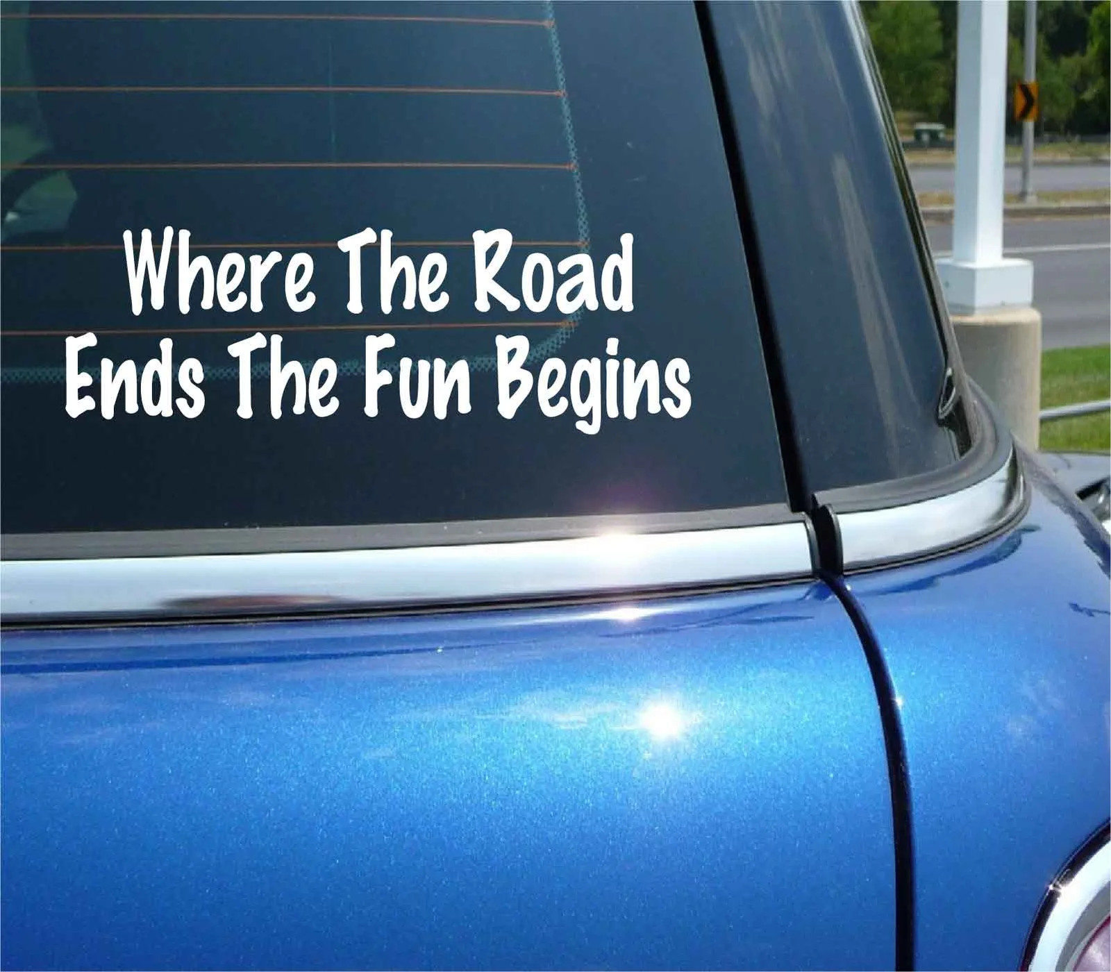 WHERE THE ROAD ENDS THE FUN BEGINS DECAL STICKER OFF ROAD 4X4 TRUCK MUD FUNNY