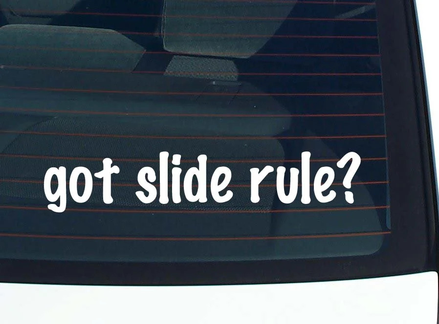 got slide rule? CAR DECAL BUMPER STICKER VINYL FUNNY JOKE WINDOW