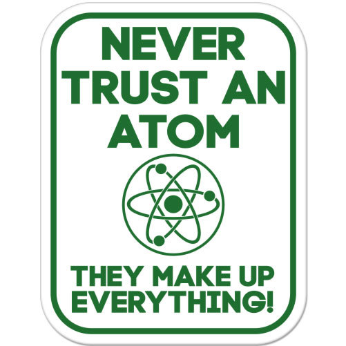 Never Trust An Atom They Make Up Everything car bumper sticker decal 5″ x 4″