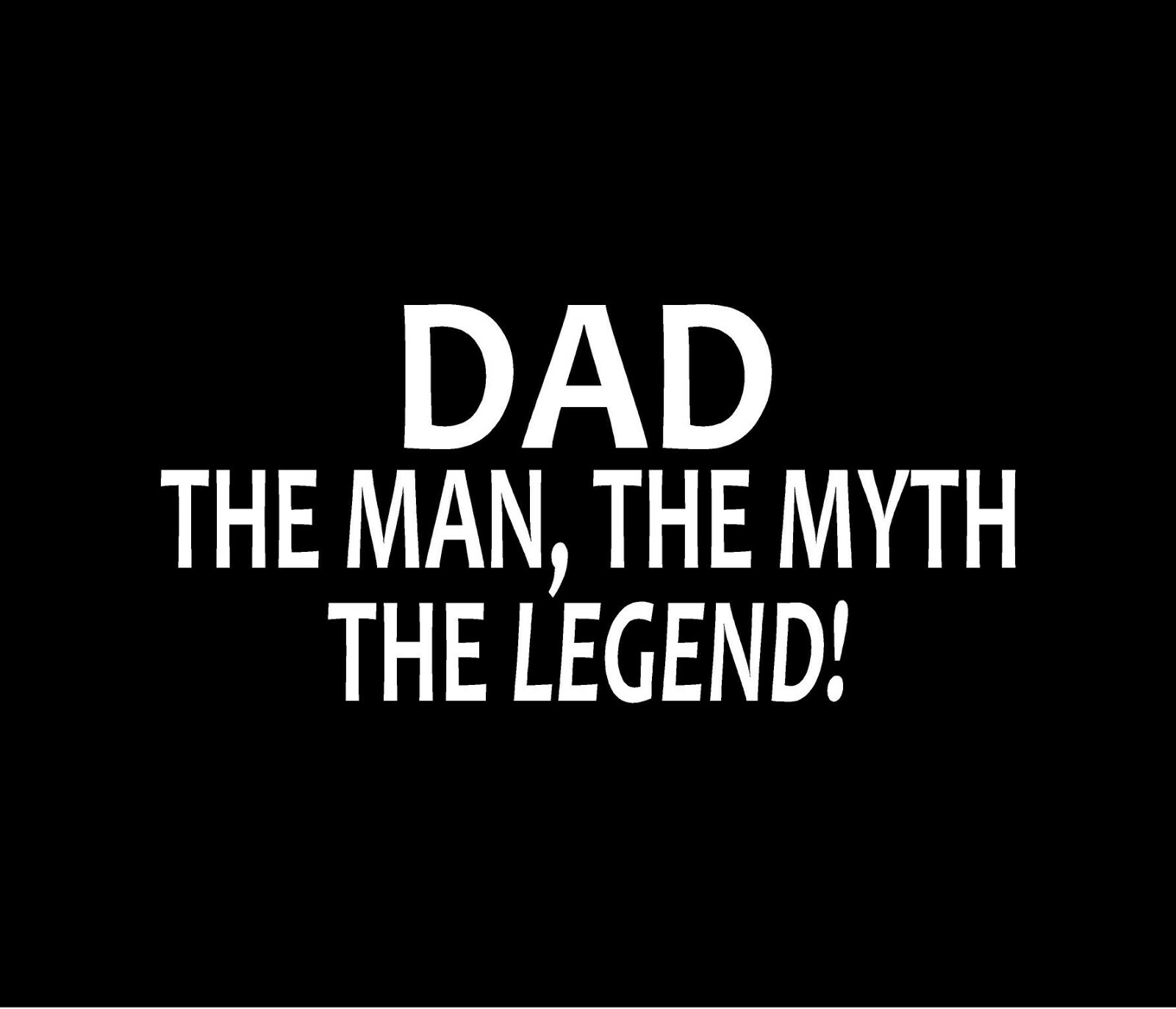 DAD THE MAN THE MYTH THE LEGEND! Vinyl Decal Window Bumper Sticker