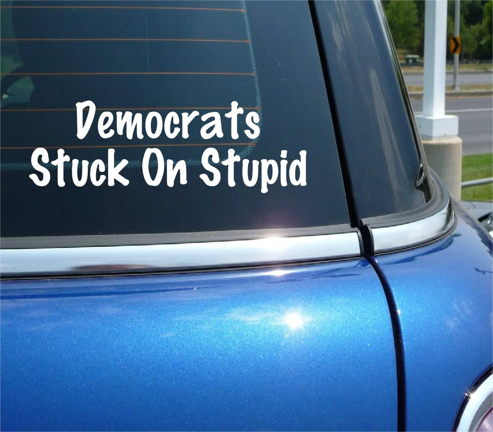 DEMOCRATS STUCK ON STUPID DECAL STICKER POLITICS ELECTION PARTY CAR TRUCK